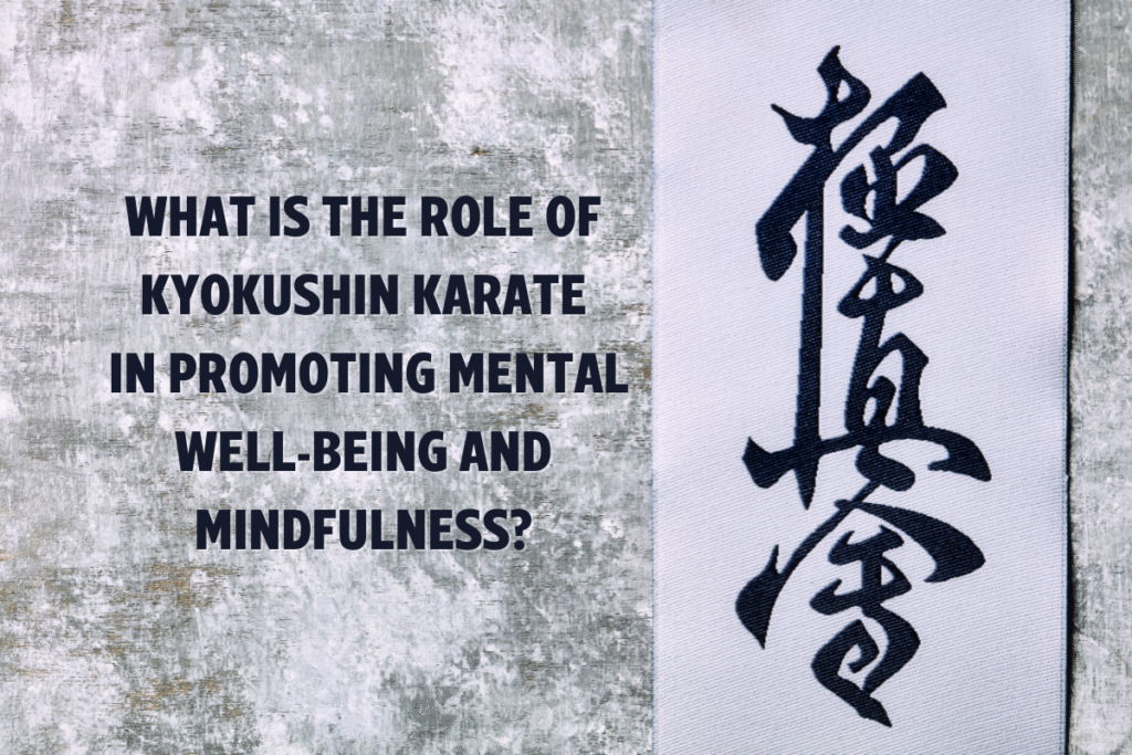 What is the role of Kyokushin karate in promoting mental well-being and mindfulness?