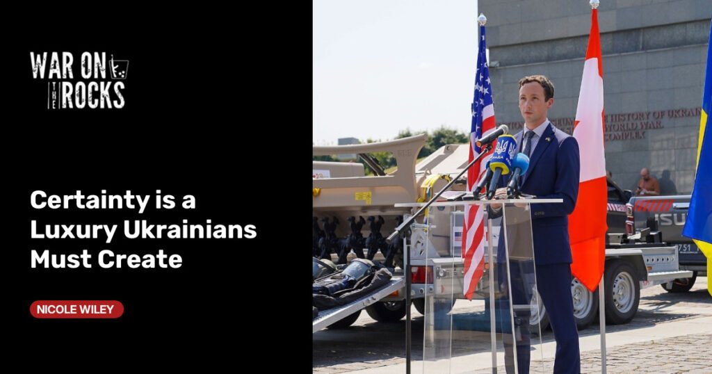 Certainty is a Luxury Ukrainians Must Create