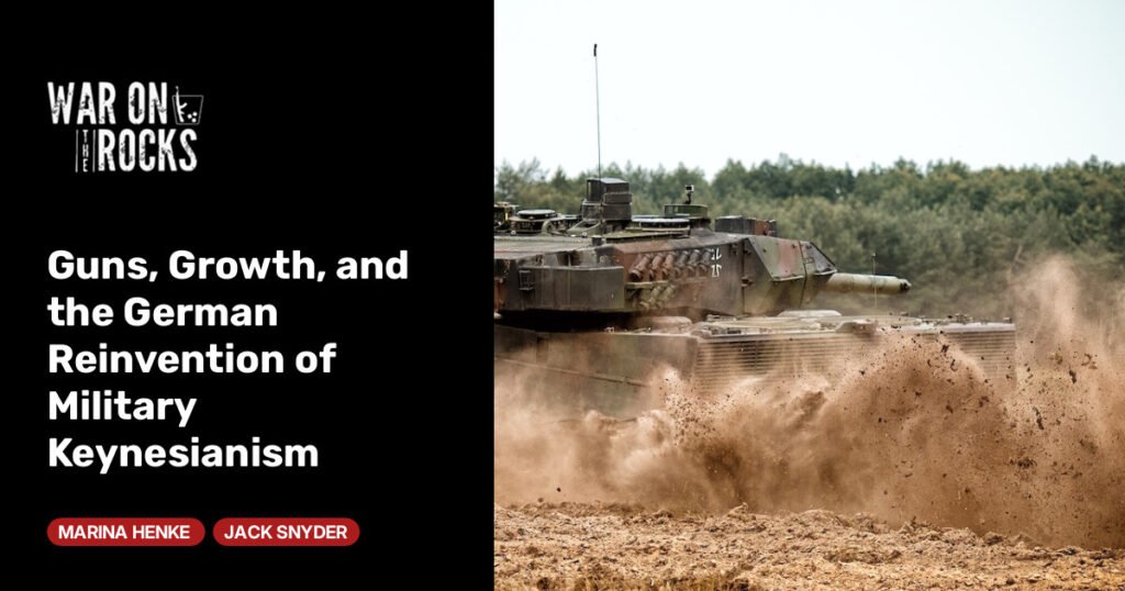 Guns, Growth, and the German Reinvention of Military Keynesianism Guns, Growth, and the German Reinvention of Military Keynesianism