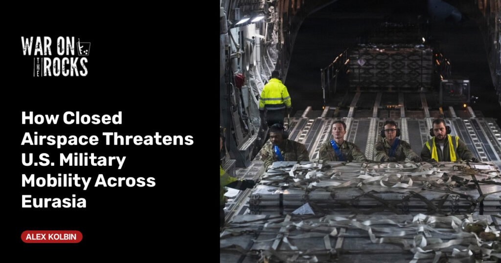 How Closed Airspace Threatens U.S. Military Mobility Across Eurasia