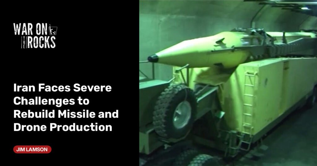 Iran Faces Severe Challenges to Rebuild Missile and Drone Production