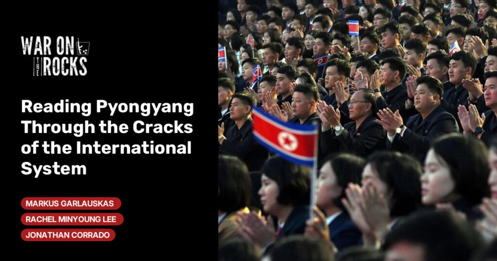 Reading Pyongyang Through the Cracks of the International System Reading Pyongyang Through the Cracks of the International System