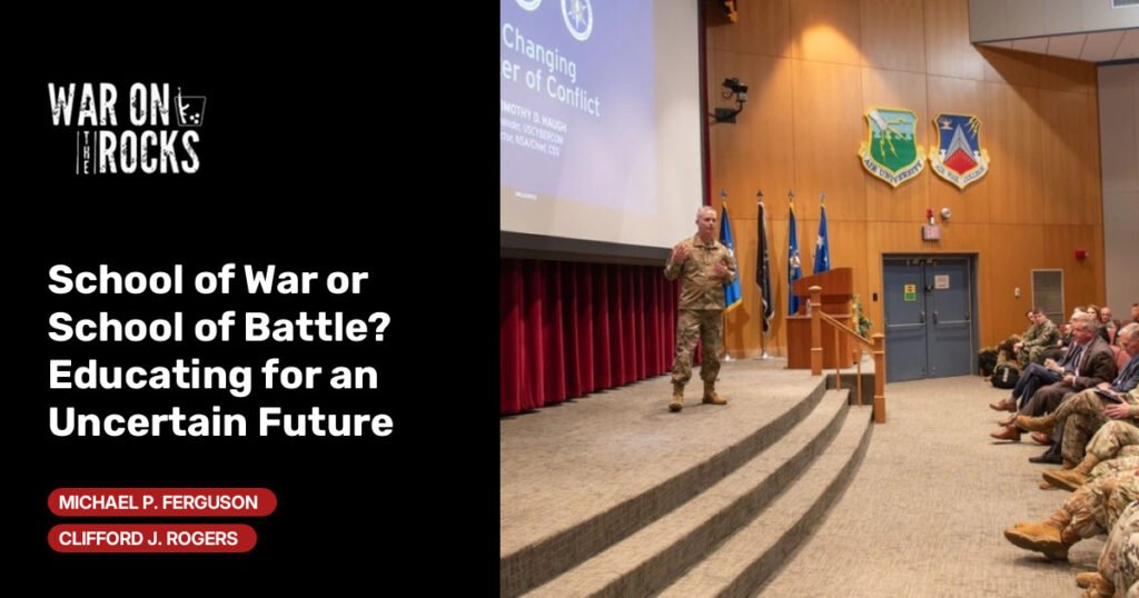School of War or School of Battle? Educating for an Uncertain Future School of War or School of Battle? Educating for an Uncertain Future