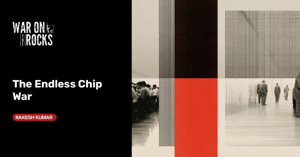 The Endless Chip War The Endless Chip War