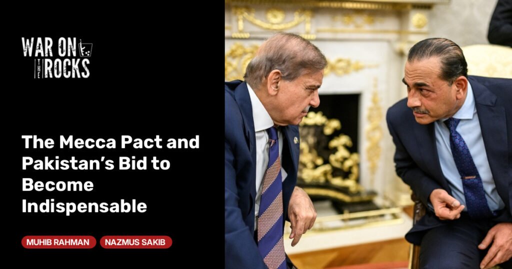 The Mecca Pact and Pakistan’s Bid to Become Indispensable
