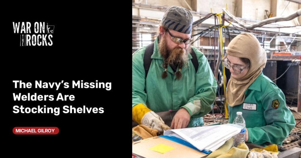 The Navy’s Missing Welders Are Stocking Shelves The Navy's Missing Welders Are Stocking Shelves