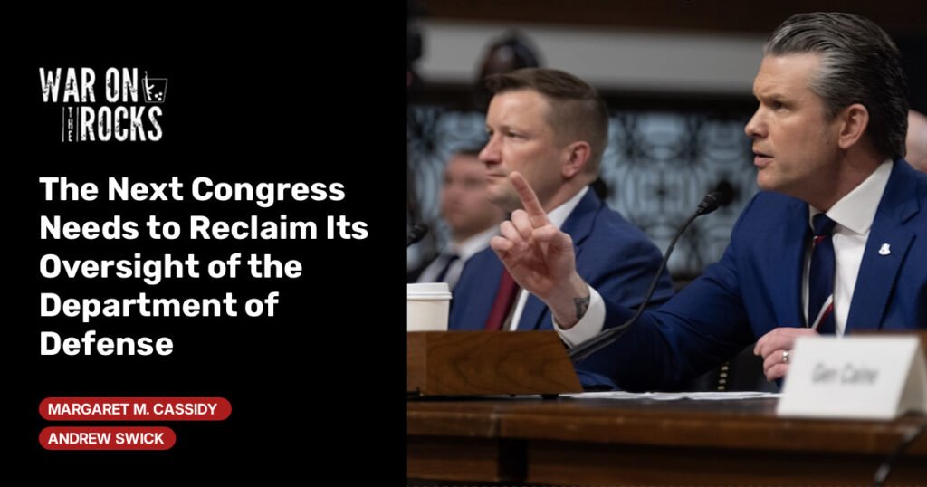 The Next Congress Needs to Reclaim Its Oversight of the Department of Defense The Next Congress Needs to Reclaim Its Oversight of the Department of Defense