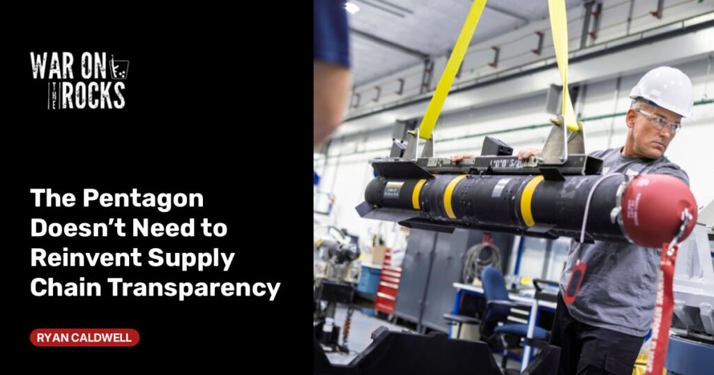 The Pentagon Doesn’t Need to Reinvent Supply Chain Transparency The Pentagon Doesn't Need to Reinvent Supply Chain Transparency