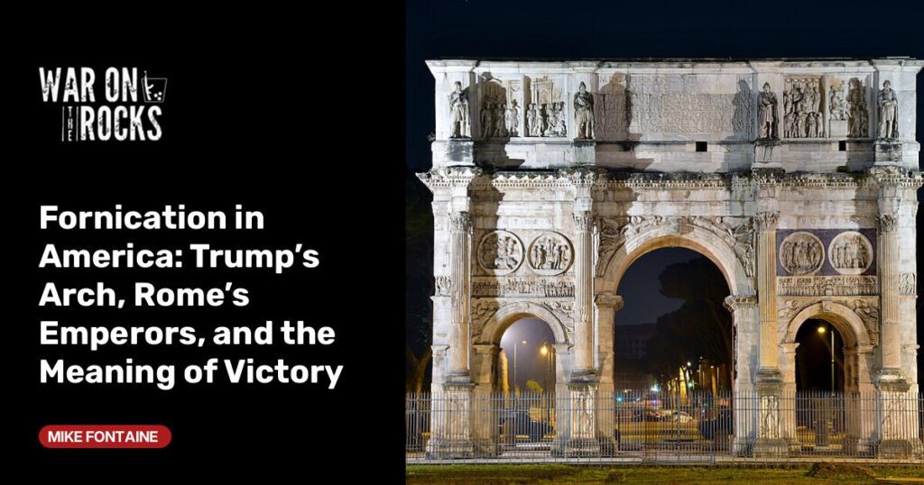 Trump’s Arch, Rome’s Emperors, and the Meaning of Victory Trump’s Arch, Rome’s Emperors, and the Meaning of Victory