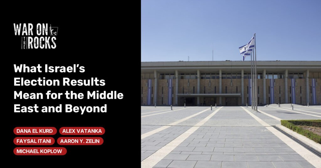 What Israel’s Election Results Mean for the Middle East and Beyond What Israel’s Election Results Mean for the Middle East and Beyond